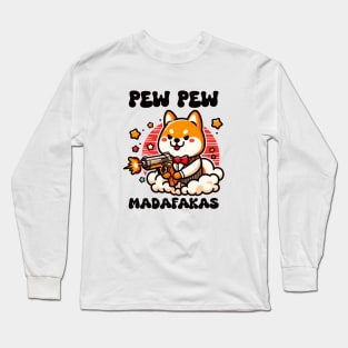 Shiba - Pew Pew Madafakas Long Sleeve T-Shirt